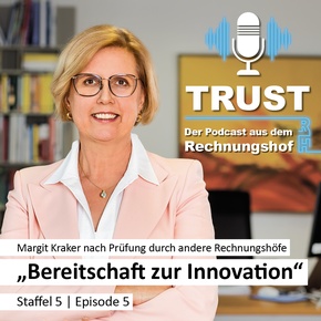 Podcast Trust: Staffel 5 | Episode 5 – „Bereitschaft zur Innovation“, Rechnungshof-Präsidentin Margit Kraker - Copyright: Foto: Achim Bieniek